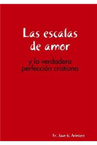 Las Escalas De Amor: y La Verdadera Perfeccion Cristiana