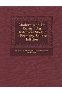 Cholera and Its Cures: An Historical Sketch - Primary Source Edition