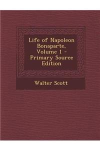 Life of Napoleon Bonaparte, Volume 1