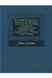 The Oneida Community: A Record of an Attempt to Carry Out the Principles of Christian Unselfishness and Scientific Race-Improvement - Primar