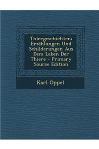 Thiergeschichten: Erzahlungen Und Schilderungen Aus Dem Leben Der Thiere