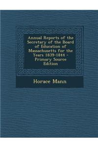 Annual Reports of the Secretary of the Board of Education of Massachusetts for the Years 1839-1844 - Primary Source Edition