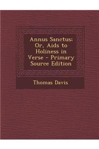 Annus Sanctus; Or, AIDS to Holiness in Verse - Primary Source Edition