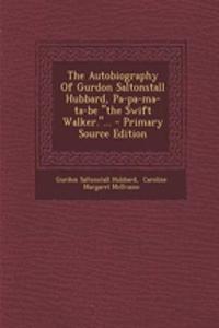 The Autobiography of Gurdon Saltonstall Hubbard, Pa-Pa-Ma-Ta-Be the Swift Walker....