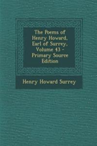 The Poems of Henry Howard, Earl of Surrey, Volume 43 - Primary Source Edition