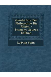 Geschichte Der Philosophie Bis Platon - Primary Source Edition