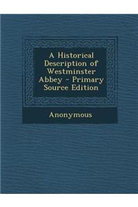 A Historical Description of Westminster Abbey - Primary Source Edition