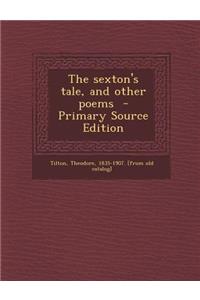 The Sexton's Tale, and Other Poems - Primary Source Edition