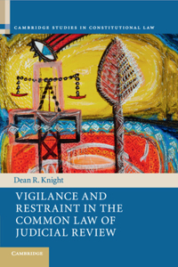 Vigilance and Restraint in the Common Law of Judicial Review