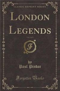 London Legends, Vol. 2 of 2 (Classic Reprint)