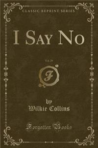 I Say No, Vol. 29 (Classic Reprint)