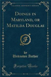 Doings in Maryland, or Matilda Douglas (Classic Reprint)