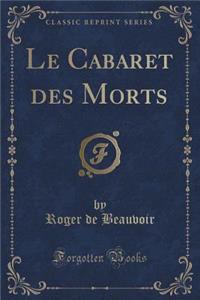 Le Cabaret Des Morts (Classic Reprint)