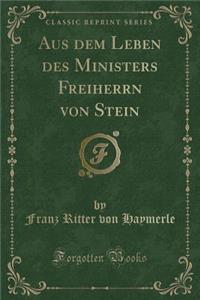 Aus Dem Leben Des Ministers Freiherrn Von Stein (Classic Reprint)