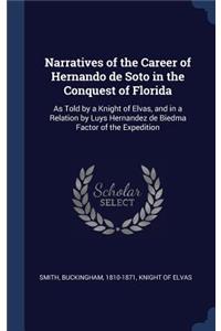 Narratives of the Career of Hernando de Soto in the Conquest of Florida