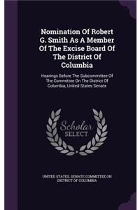 Nomination of Robert G. Smith as a Member of the Excise Board of the District of Columbia
