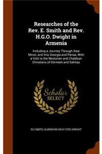 Researches of the Rev. E. Smith and Rev. H.G.O. Dwight in Armenia