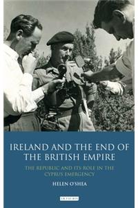 Ireland and the End of the British Empire: The Republic and Its Role in the Cyprus Emergency