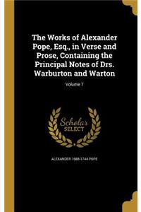 The Works of Alexander Pope, Esq., in Verse and Prose, Containing the Principal Notes of Drs. Warburton and Warton; Volume 7