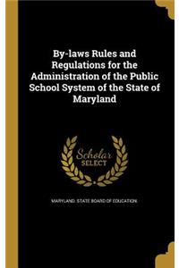 By-laws Rules and Regulations for the Administration of the Public School System of the State of Maryland