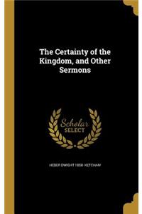 Certainty of the Kingdom, and Other Sermons