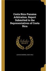 Costa Rica-Panama Arbitration. Report Submitted to the Representatives of Costa Rica
