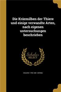Kräzmilben der Thiere und einige verwandte Arten, nach eigenen untersuchungen beschrieben
