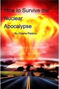 How to Survive the Nuclear Apocalypse