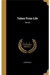 Taken From Life