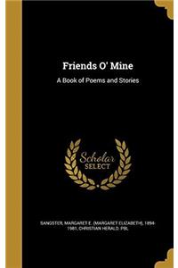 FRIENDS O' MINE: A BOOK OF POEMS AND STO