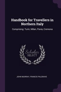 Handbook for Travellers in Northern Italy