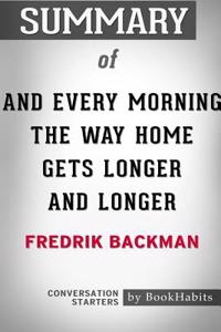 Summary of And Every Morning the Way Home Gets Longer and Longer by Fredrik Backman