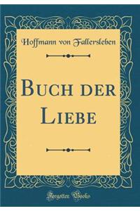 Buch Der Liebe (Classic Reprint)