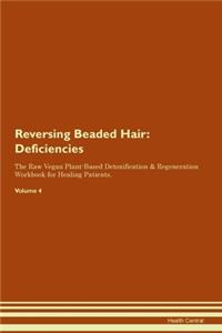 Reversing Beaded Hair: Deficiencies The Raw Vegan Plant-Based Detoxification & Regeneration Workbook for Healing Patients. Volume 4