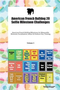 American French Bulldog 20 Selfie Milestone Challenges American French Bulldog Milestones for Memorable Moments, Socialization, Indoor & Outdoor Fun, Training Volume 3