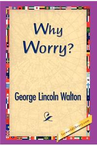 Why Worry?