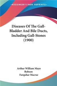 Diseases Of The Gall-Bladder And Bile Ducts, Including Gall-Stones (1900)