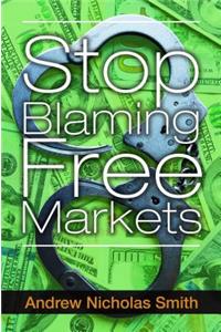 Stop Blaming Free Markets