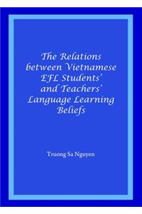 Relations Between Vietnamese Efl Students' and Teachers' Language Learning Beliefs