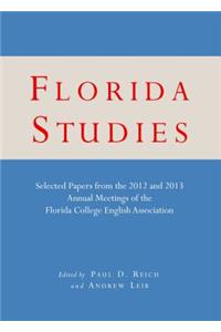 Florida Studies: Selected Papers from the 2012 and 2013 Annual Meetings of the Florida College English Association