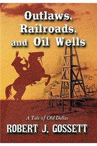 Outlaws, Railroads, and Oil Wells