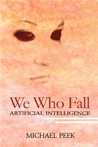 We Who Fall: Artificial Intelligence