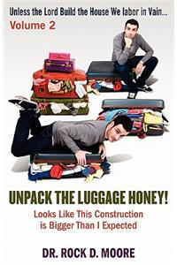 Unpack the Luggage Honey! Looks Like This Construction Is Bigger Than I Expected