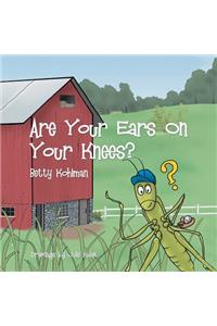 Are Your Ears on Your Knees?