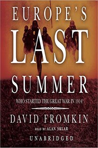 Europe's Last Summer: Who Started the Great War in 1914?