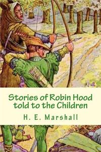 Stories of Robin Hood told to the Children