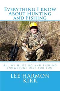 Everything I know about Hunting and Fishing!