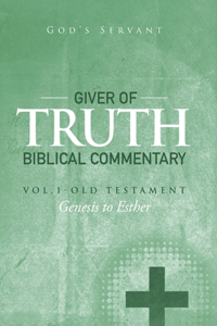 Giver of Truth Biblical Commentary-Vol. 1