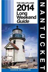 NANTUCKET - The Delaplaine 2014 Long Weekend Guide