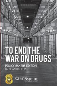 To End the War on Drugs - Policymakers Edition